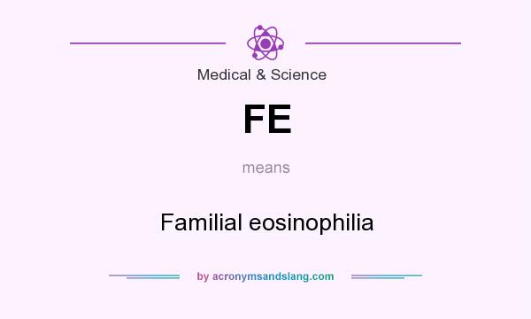 What does FE mean? It stands for Familial eosinophilia