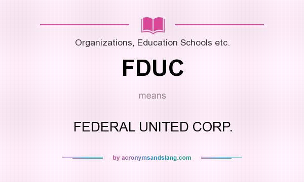 What does FDUC mean? It stands for FEDERAL UNITED CORP.
