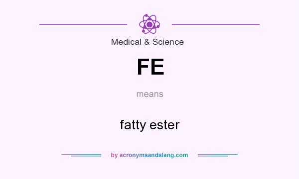 What does FE mean? It stands for fatty ester