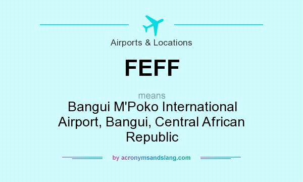 What does FEFF mean? It stands for Bangui M`Poko International Airport, Bangui, Central African Republic