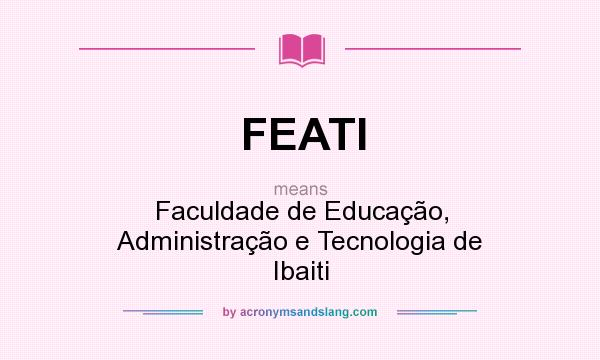 What does FEATI mean? It stands for Faculdade de Educação, Administração e Tecnologia de Ibaiti