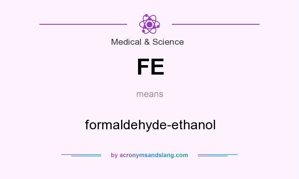 What does FE mean? It stands for formaldehyde-ethanol