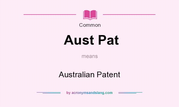 What does Aust Pat mean? It stands for Australian Patent