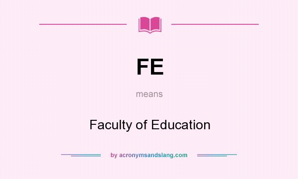 What does FE mean? It stands for Faculty of Education