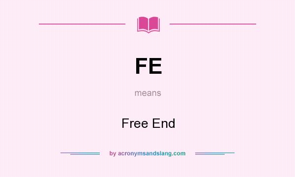 What does FE mean? It stands for Free End