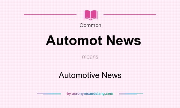 What does Automot News mean? It stands for Automotive News