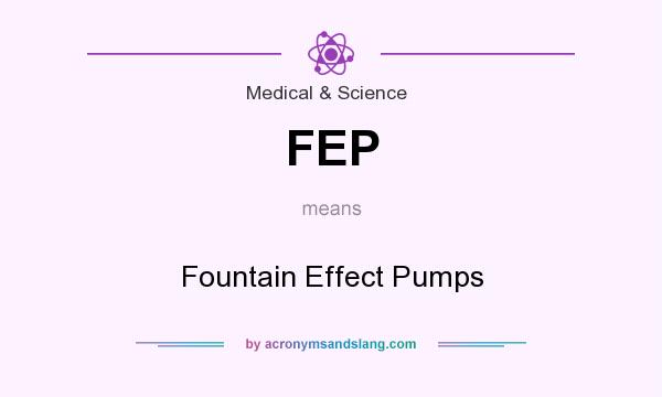 What does FEP mean? It stands for Fountain Effect Pumps