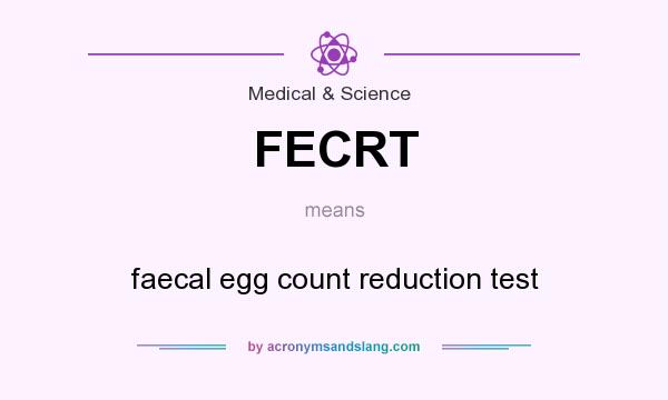 What does FECRT mean? It stands for faecal egg count reduction test