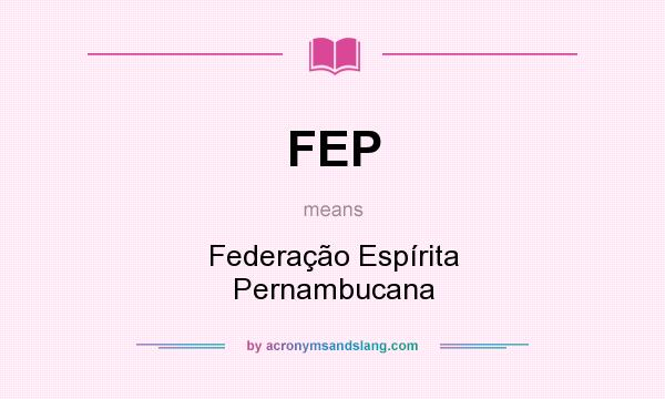 What does FEP mean? It stands for Federação Espírita Pernambucana