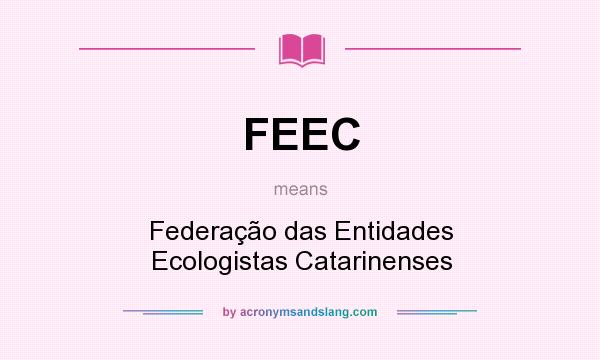 What does FEEC mean? It stands for Federação das Entidades Ecologistas Catarinenses