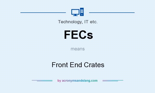 What does FECs mean? It stands for Front End Crates