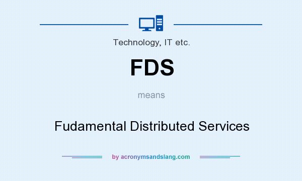 What does FDS mean? It stands for Fudamental Distributed Services