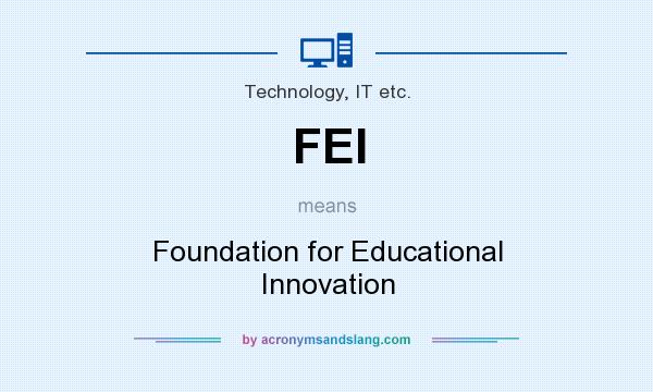 What does FEI mean? It stands for Foundation for Educational Innovation