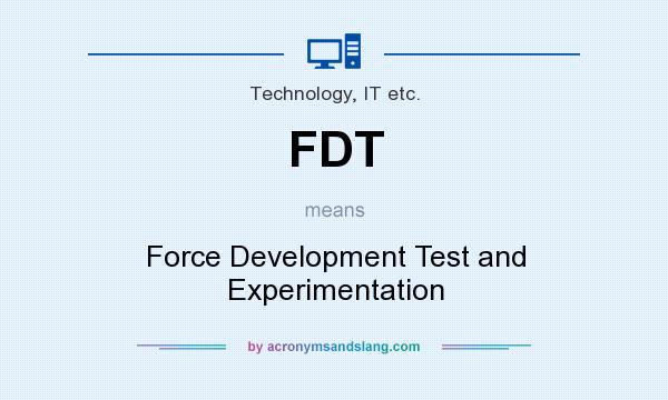 What does FDT mean? It stands for Force Development Test and Experimentation
