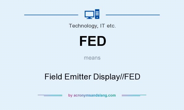 What does FED mean? It stands for Field Emitter Display//FED