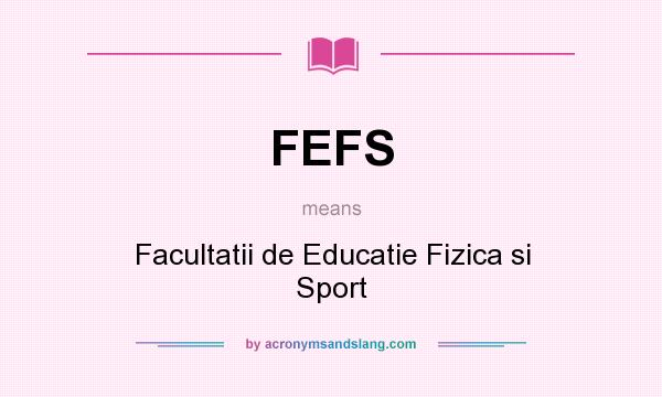 What does FEFS mean? It stands for Facultatii de Educatie Fizica si Sport