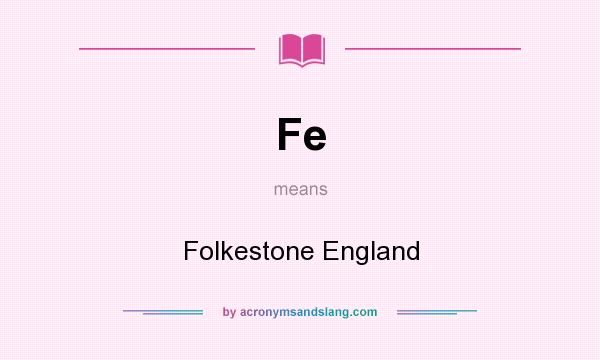 What does Fe mean? It stands for Folkestone England