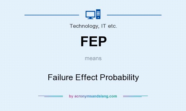 What does FEP mean? It stands for Failure Effect Probability