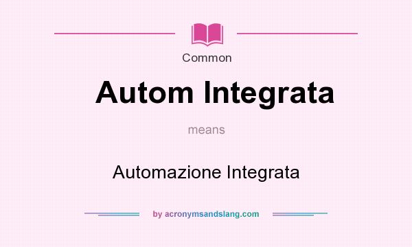What does Autom Integrata mean? It stands for Automazione Integrata