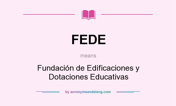 What does FEDE mean? It stands for Fundación de Edificaciones y Dotaciones Educativas