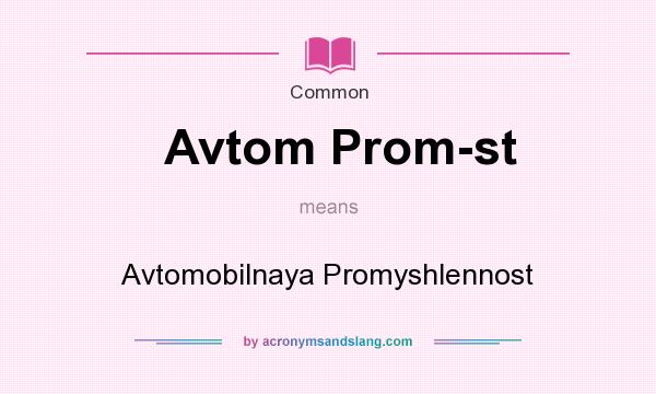 What does Avtom Prom-st mean? It stands for Avtomobilnaya Promyshlennost