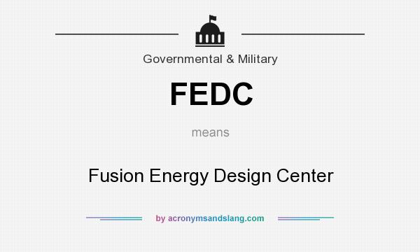 What does FEDC mean? It stands for Fusion Energy Design Center