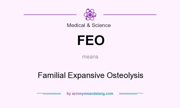 What does FEO mean? It stands for Familial Expansive Osteolysis