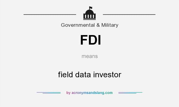 What does FDI mean? It stands for field data investor