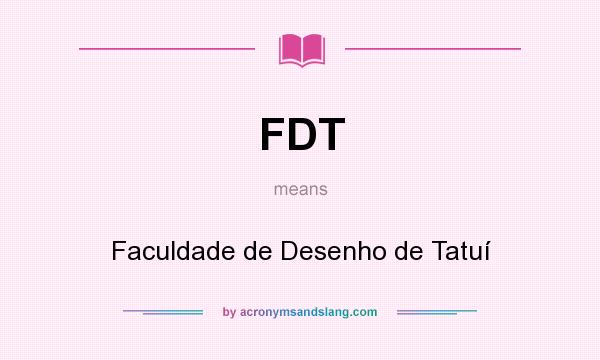 What does FDT mean? It stands for Faculdade de Desenho de Tatuí