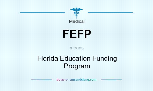 What does FEFP mean? It stands for Florida Education Funding Program