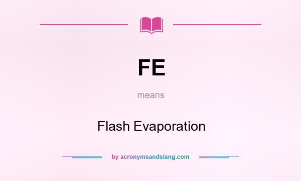 What does FE mean? It stands for Flash Evaporation