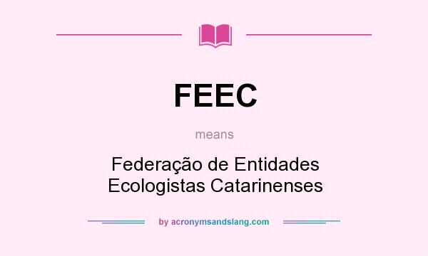 What does FEEC mean? It stands for Federação de Entidades Ecologistas Catarinenses