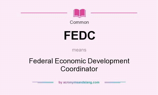 What does FEDC mean? It stands for Federal Economic Development Coordinator