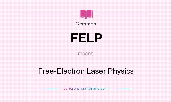 What does FELP mean? It stands for Free-Electron Laser Physics