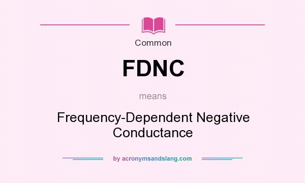 What does FDNC mean? It stands for Frequency-Dependent Negative Conductance