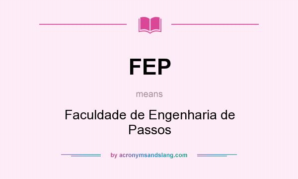 What does FEP mean? It stands for Faculdade de Engenharia de Passos