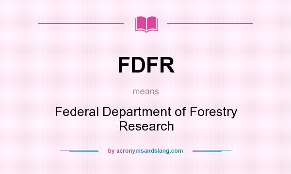 What does FDFR mean? It stands for Federal Department of Forestry Research