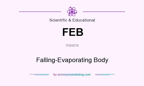 What does FEB mean? It stands for Falling-Evaporating Body