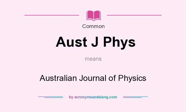 What does Aust J Phys mean? It stands for Australian Journal of Physics
