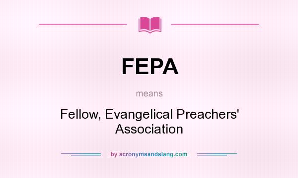 What does FEPA mean? It stands for Fellow, Evangelical Preachers` Association