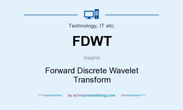 What does FDWT mean? It stands for Forward Discrete Wavelet Transform