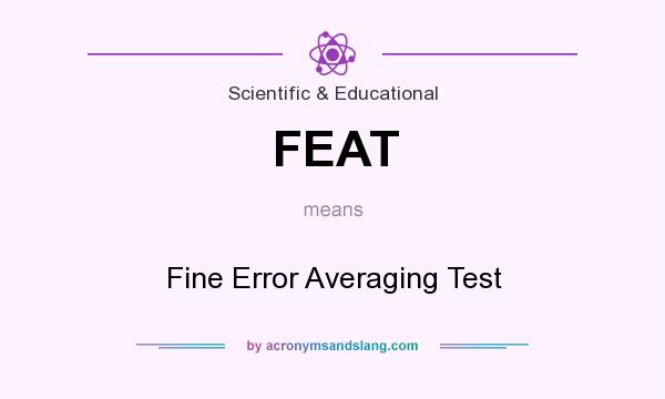 What does FEAT mean? It stands for Fine Error Averaging Test