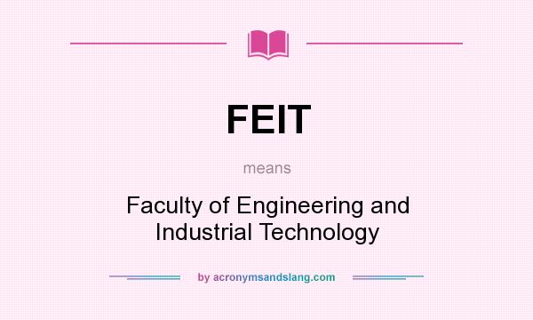 What does FEIT mean? It stands for Faculty of Engineering and Industrial Technology