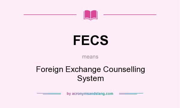 What does FECS mean? It stands for Foreign Exchange Counselling System