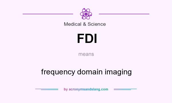 What does FDI mean? It stands for frequency domain imaging