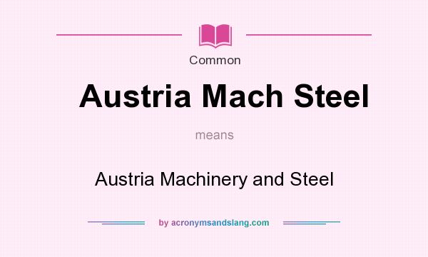 What does Austria Mach Steel mean? It stands for Austria Machinery and Steel