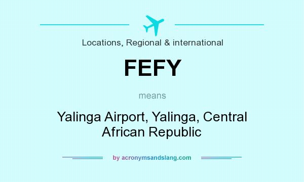 What does FEFY mean? It stands for Yalinga Airport, Yalinga, Central African Republic