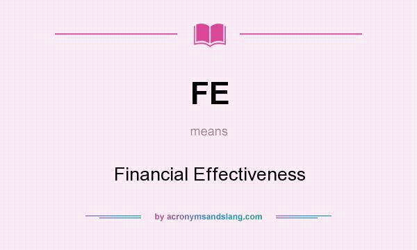 What does FE mean? It stands for Financial Effectiveness