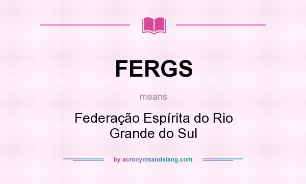 What does FERGS mean? It stands for Federação Espírita do Rio Grande do Sul