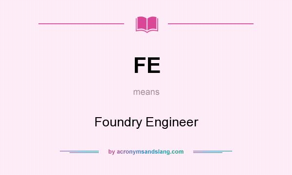 What does FE mean? It stands for Foundry Engineer